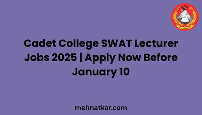 cadet-college-swat-lecturer-jobs-2025-apply-now-before-january-10